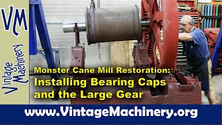 Monster Cane Mill Restoration Installing the Top Bearing Caps and Large Drive Gear [upl. by Nimoynib167]