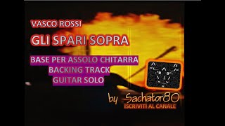 Base x Assolo di Chitarra  GLI SPARI SOPRA  Vasco  Backing Track Guitar Solo  By Sachator80 [upl. by Assilen]