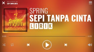 Spring  Sepi Tanpa Cinta Lirik [upl. by Eittam]