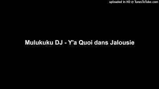 Mulukuku DJ  Ya Quoi dans Jalousie [upl. by Ennavoj]