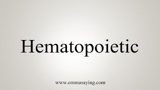 How To Say Hematopoietic [upl. by Nywnorb]