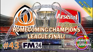 EP43 HOMECOMING CHAMPIONS LEAGUE FINAL  Corners of Europe  FM24 Shakhtar Donetsk [upl. by Anitnatsnok]