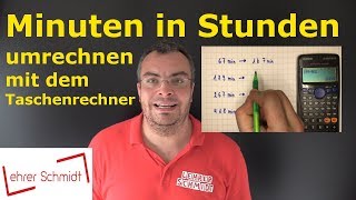 Minuten in Stunden umrechnen mit Taschenrechner  Mathematik  einfach erklärt  Lehrerschmidt [upl. by Leryt847]