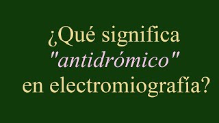 ¿ Que significa quotantidrómicoquot en electromiografía [upl. by Susanne789]