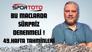 Spor Toto 49 Hafta Tahminleri  Bu Maclarda Sürpriz Denenmeli [upl. by Sabra298]