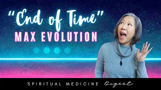 Spiritual Medicine Digest “End of Time” Max Evolution [upl. by Alleon530]