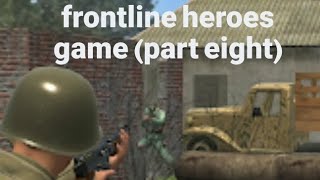 frontline heroes game part eight [upl. by Delisle387]