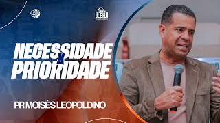 PR MOISÉS LEOPOLDINO NECESSIDADE X PRIORIDADE [upl. by Ynaiffit]