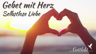 Gebet mit Herz  Selbstlose Liebe [upl. by Willdon21]