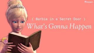 Whats Gonna Happen  Barbie In A Secret Door LYRICS [upl. by Acirretahs]