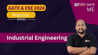 GATE amp ESE 2024  Mechanical Engineering  Industrial Engineering  BYJUS GATE [upl. by Airdnaxila]