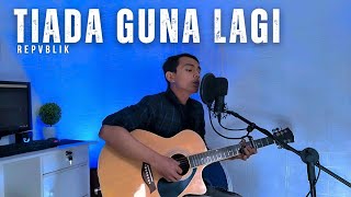 Tiada Guna Lagi  Repvblik  Wahyudi Cover [upl. by Moreno]