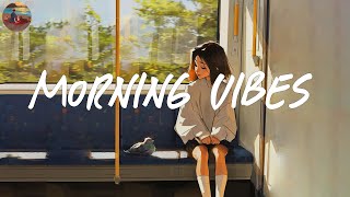 Morning vibes playlist 🍰 Morning energy to start your day  Good vibes only [upl. by Brote]