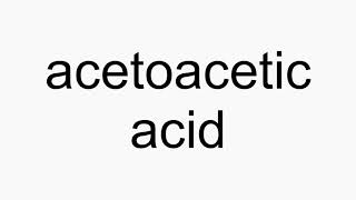 How to pronounce acetoacetic acid [upl. by Regen]