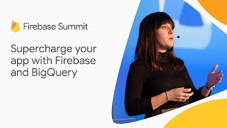 Supercharge your app with Firebase and BigQuery Firebase Summit 2018 [upl. by Yalc]