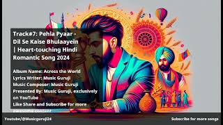 Track7 Pehla Pyaar  Dil Se Kaise Bhulaayein  Hearttouching Hindi Romantic Song 2024 [upl. by Rozanna]