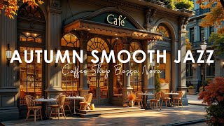 Autumn Atmosphere with Smooth Jazz and Bossa Nova  Quiet Coffee Shop for Unwinding [upl. by Leirua356]