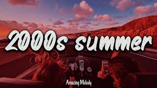 2000s summer vibes throwback playlist  2000s nostalgia mix [upl. by Ahsinrad673]