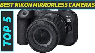 Top 5 Nikon Mirrorless Cameras in 2024 [upl. by Ulises]