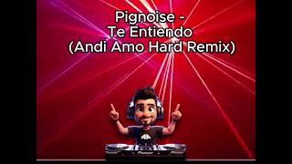 Pignoise  Te entiendo Andi Amo Hard Remix [upl. by Kinom]