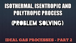 IDEAL GAS PROCESSES ISOTHERMAL ISENTROPIC AND POLYTROPIC  PROBLEM SOLVING PART2 [upl. by Readus248]