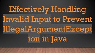 Effectively Handling Invalid Input to Prevent IllegalArgumentException in Java [upl. by Lenssen]