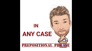 In Any Case  Prepositional Phrase 203 English Tutor Nick P [upl. by Almita]