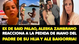 EX DE SAID PALAO ALESKA ZAMBRANO REACCIONA A LA PEDIDA DE MANO DEL PADRE DE SU HIJA Y ALE BAIGORRIA [upl. by Calvinna]