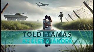 Toldi Tamás  Az élet ajándék [upl. by Yehudit655]