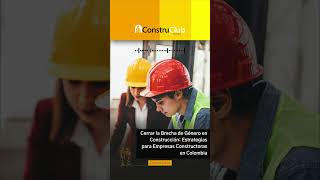 Cerrar la Brecha de Género en Construcción Estrategias para Empresas Constructoras en Colombia [upl. by Nnaaras]