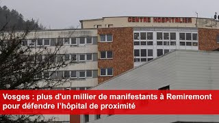 Vosges  plus dun millier de manifestants à Remiremont pour défendre l’hôpital de proximité [upl. by Mccahill211]