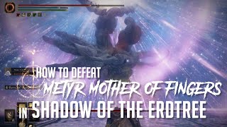 How to Defeat Metyr Mother of Fingers in Shadow of the Erdtree Easy Kill [upl. by Leonsis]