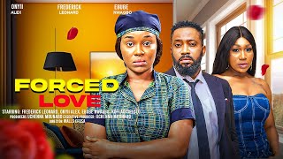 FORCED LOVE  ONYII ALEX FREDERICK LEONARD EBUBE NWAGBO latest 2024 nigerian movies [upl. by Courtney541]