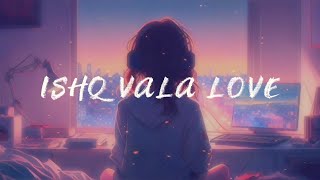 Ishq Vala Love 💓 Slowed Reverb✨🌝 [upl. by Yerffoj786]