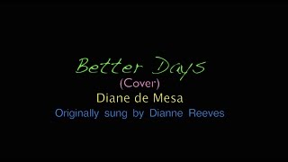 Better days  Dianne Reeves Cover  Diane de Mesa [upl. by Delos590]