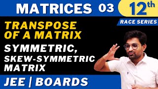 Matrices 03  Transpose of a matrix Symmetric SkewSymmetric matrix  CLASS 12  JEE  RACE SERIES [upl. by Hinckley724]