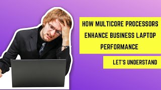 How Multicore Processors Enhance Business Laptop Performance  Lets Understand [upl. by Reeves271]