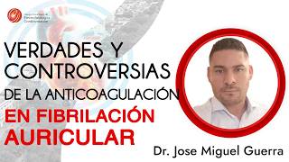 Verdades y controversias de la anticoagulación en fibrilación auricular  Dr José Miguel Guerra [upl. by Brigid691]