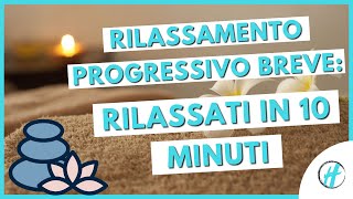 RILASSATI COMPLETAMENTE IN 10 MINUTI Rilassamento Progressivo Breve [upl. by Nodarb]