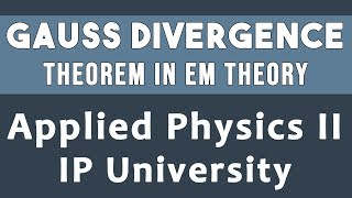 Gauss Divergence Theorem  Electromagnetic Theory  Applied Physics Sem 2 Unit 1 IPU 05 In Hindi [upl. by Ellehcir380]