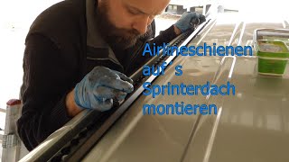 Montage Airlineschienen auf´s Sprinterdach [upl. by Andri]