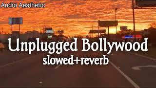 Unplugged Bollywoodslowedreverb best songs from 1990 to 2019 [upl. by Ayela]