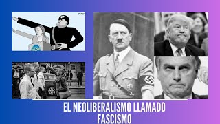 EL NEOLIBERALISMO EL HEREDERO DEL FASCISMO QUE DESTRUYE DEMOCRACIAS [upl. by Aitsirhc]