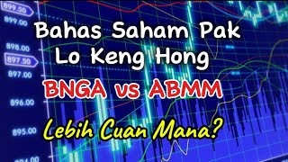 Bahas Saham Pak Lo Keng Hong BNGA vs ABMM lebih cuan mana [upl. by Halimaj]