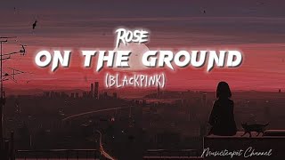 On The Ground Lyrics  by Rose Blackpink  Sped Up song [upl. by Wade151]