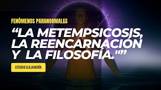 quotLA METEMPSICOSIS Trascendiendo la Existencia la Reencarnación Exploración en la Filosofíaquot [upl. by Beitz]