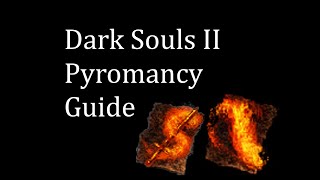 Dark Souls II Pyromancy Guide [upl. by Vullo]