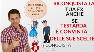 Come RICONQUISTARE UNA EX TESTARDA CONVINTA della sua scelta di lasciarti [upl. by Kcirad]