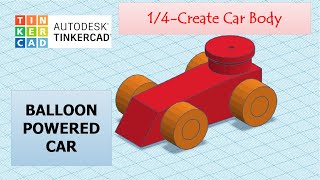 14CREATE CAR BODY  Making a Balloon Powered Car in TINKERCAD [upl. by Hamilton756]