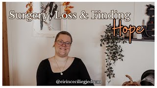 Surgery Loss amp Finding Hope [upl. by Aicire]